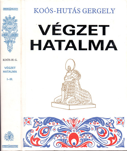 Kos Huts Gergely - Vgzet hatalma (I-III.- egy ktetben)