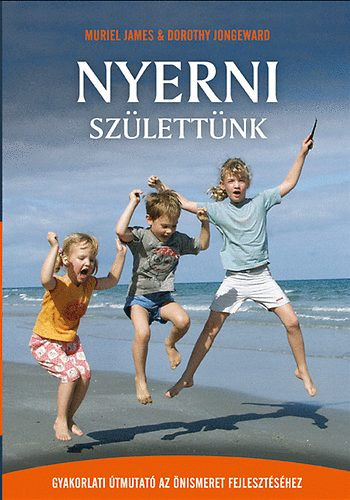 Muriel James - Dorothy Jongeward - Nyerni szlettnk