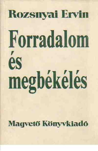 Rozsnyai Ervin - Forradalom �s megb�k�l�s - A hegeli dialektika t�rsadalmi �s ideol�giai alapjair�l