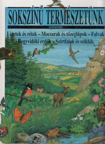 Florence Vrilhac - Francois Crozat - Ligetek s rtek - Mocsarak s tzeglpok - Falvak Hegyvidki erdk - Szirtfalak s sziklk (Sokszn termszetnk (1.ktet)