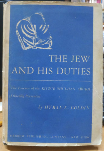 Solomon Ben Joseph Ganzfried Hyman E. Goldin - The Jew And His Duties: The Essence Of The Kitzur Shulhan Arukh