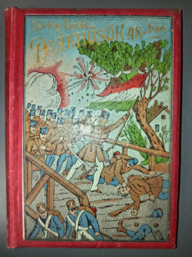 Farkas Emőd - Diákhősök 48-ban (Regényes történet a szabadságharcról a tanulóifjúság számára)