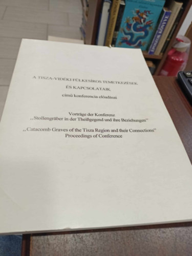 A Tisza-vid�ki F�lkes�ros temetkez�sek �s kapcsolataik c�m� konferencia el�ad�sai