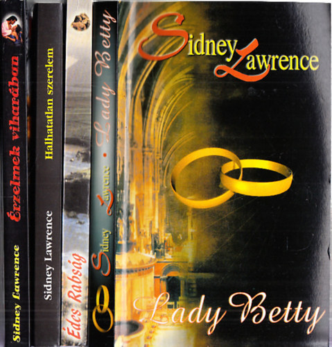Sindey Lawrence - Sidney Lawrence knyvek (4db.): Lady Betty + des rabsg + Halhatatlan szerelem + rzelmek viharban