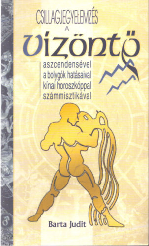 Barta Judit - Csillagjegyelemz�s a V�z�nt� aszcendens�vel, a bolyg�k hat�saival, k�nai horoszk�ppal, sz�mmisztik�val
