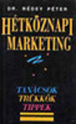 Dr. R�dey P�ter - H�tk�znapi marketing - Tan�csok, tr�kk�k, tippek