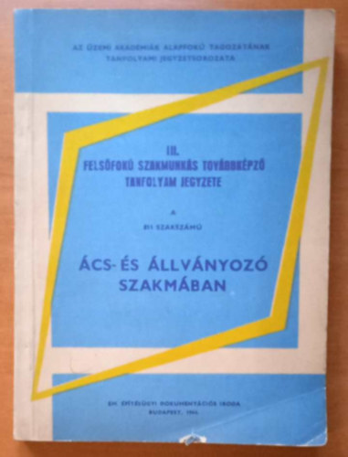 III. K�z�pfok� szakmunk�s tov�bbk�pz� tanfolyam jegyzete - A 811 szaksz�m� - �cs- �s �llv�nyoz� szakm�ban