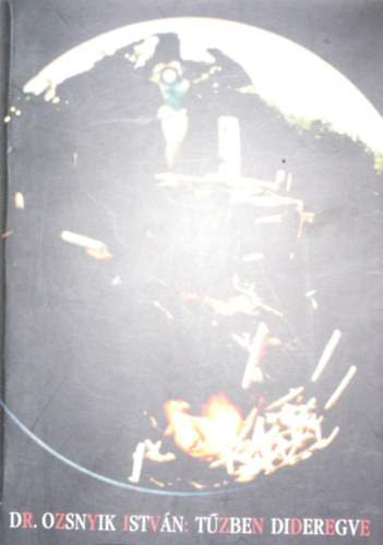 Dr. Ozsnyik Istv�n - T�zben dideregve