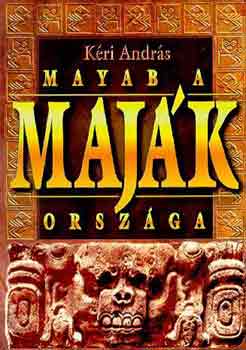 Kri Andrs - Mayab a majk orszga