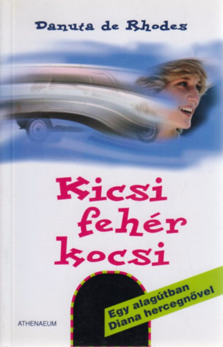 Danuta de Rhodes;  (eredeti nev�n Dan Rhodes) - Kicsi feh�r kocsi (Egy alag�tban Diana hercegn�vel)