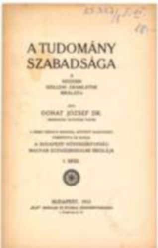 Donat József Dr. - A tudomány szabadsága- A modern szellemi áramlatok bírálata I. kötet