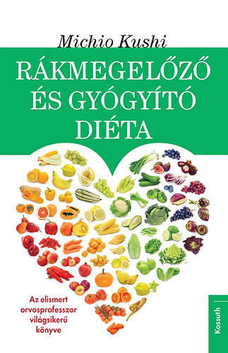 Michio Kushi - Rákmegelőző és gyógyító diéta