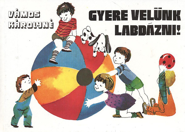 Vmos Krolyn - Gyere velnk labdzni!