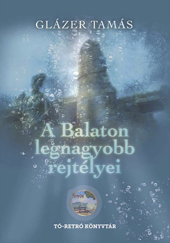 Glzer Tams - A Balaton legnagyobb rejtlyei