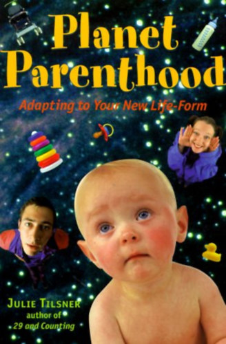 Julie Tilsner - Planet Parenthood: Adapting to Your New Life Form