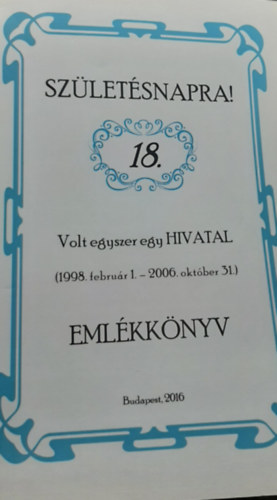 Sz�let�snapra! 18. Volt egyszer egy HIVATAL- Eml�kk�nyv