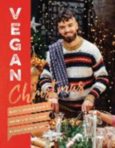 Oakley Gaz - Vegan Christmas - Over 70 amazing vegan recipes for the festive season and holidays, from Avant Garde Vegan