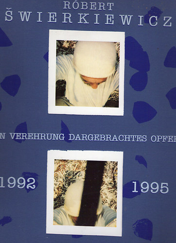 Rbert Swierkiewicz - In Verehrung Dargebrachtes Opfer 1992-1995