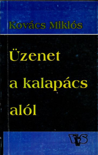 Kov�cs Mikl�s  (szerk.) - �zenet a kalap�cs al�l