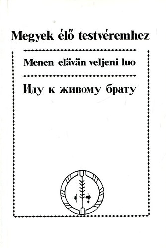 Megyek élő testvéremhez (Finnugor költők antológiája)