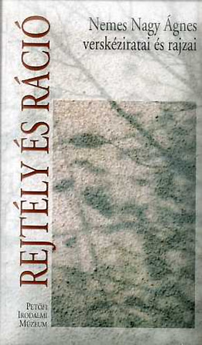Nemes Nagy �gnes - Rejt�ly �s r�ci� (Nemes Nagy �gnes versk�ziratai �s rajzai)