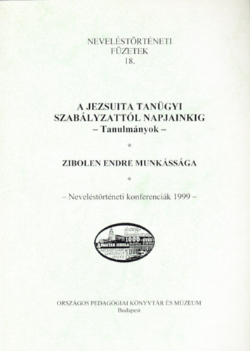 Balogh Lszl  (szerk.) - A jezsuita tangyi szablyzattl napjainkig - Tanulmnyok / Zibolen Endre munkssga