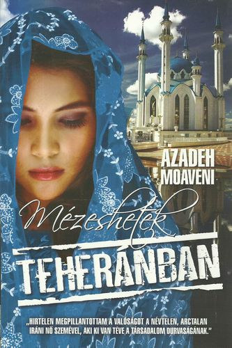 Azadeh Moaveni - Mézeshetek Teheránban