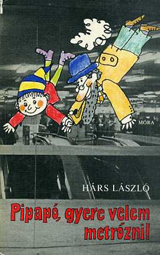 Hárs LÁszló - Pipapó, gyere velem metrózni!