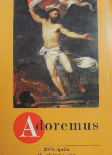 Adoremus - 2010. �prilis, IX. �vfolyam 4. sz�m