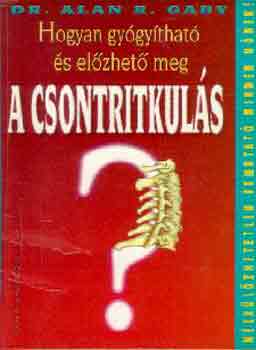 Alan R. dr. Gaby - Hogyan gygythat s elzhet meg a csontritkuls