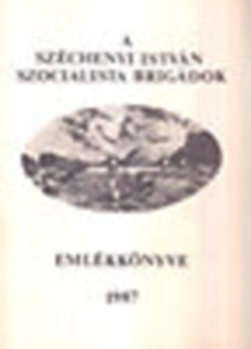 Muck Tibor (szerk.) - A Szchenyi Istvn szocialista brigdok emlkknyve 1987