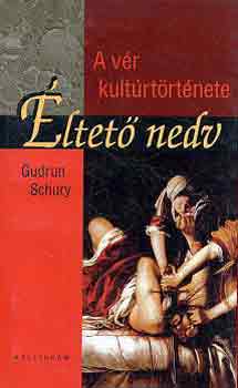 Gudrun Schury - Éltető nedv: A vér kultúrtörténete
