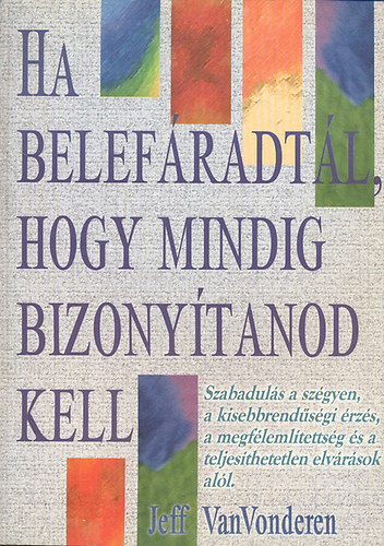 Jeff Van Vonderen - Ha belefáradtál, hogy mindig bizonyítanod kell
