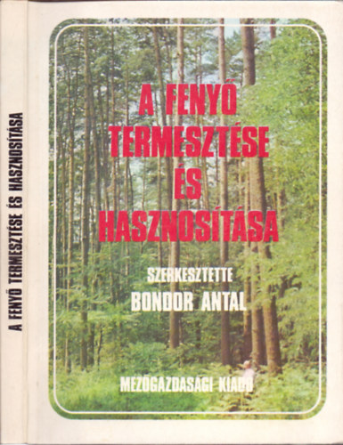 Bondor Antal  (szerk.) - A feny� termeszt�se �s hasznos�t�sa