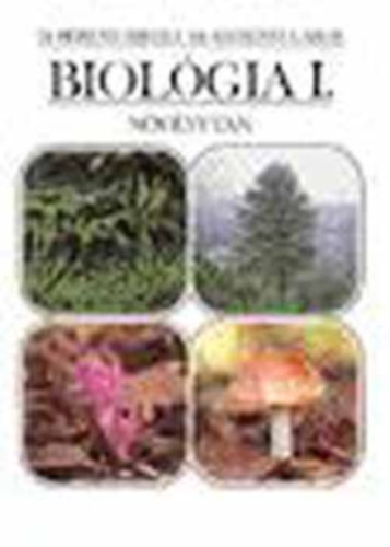 Dr. Berend Mihály; Dr. Szerényi Gábor - Biológia I. - Növénytan középiskolásoknak 9-12 o.