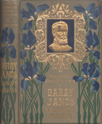 Garay J�nos - Garay J�nos v�logatott munk�i   - Aranyozott, dombornyomott, illusztr�lt kiad�s