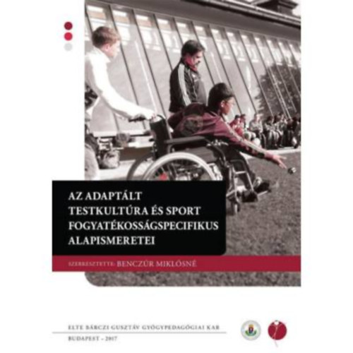 Benczr Miklsn - Az adaptlt testkultra s sport fogyatkossgspecifikus alapismeretei