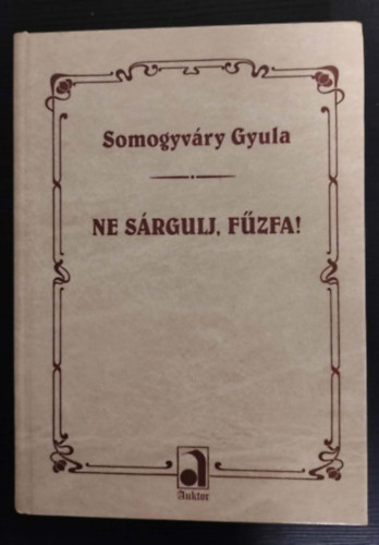 Vitéz Somogyváry Gyula - Ne sárgulj,fűzfa!