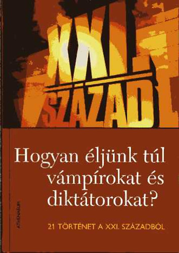 L�zs S�ndor  (szerk.) - Hogyan �lj�nk t�l v�mp�rokat �s dikt�torokat?- 21 t�rt�net a XXI. sz�zadb�l