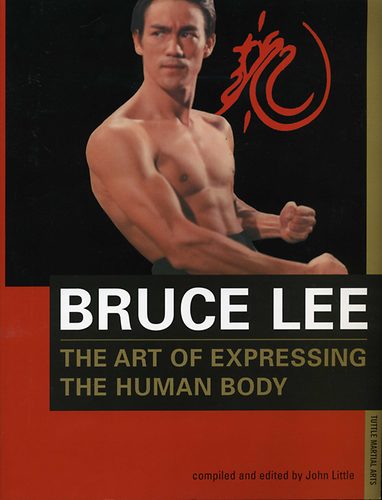 John  Little (edited by) - Bruce Lee: The Art of Expressing the Human Body