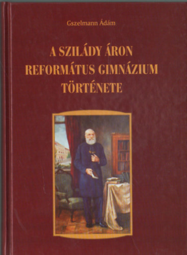 Gszelmann Ádám - A Szilády Áron Református Gimnázium története - Kiskunhalas