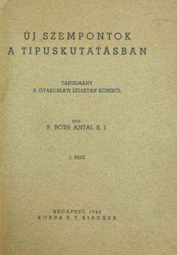P. Róth Antal - Új szempontok a tipuskutatásban - Tanulmány a gyakorlati lélektan köréből - I. rész