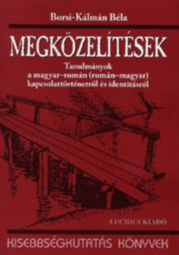 Borsi-Klmn Bla - MEGKZELTSEK Tanulmnyok a magyar-romn ( romn-magyar) kapcsolattrtnetrl s identitsrl