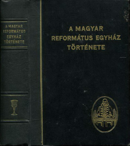 Br Sndor s Szilgyi Istvn  (szerk.) - A Magyar Reformtus Egyhz trtnete (Rvsz Imre elszavval)