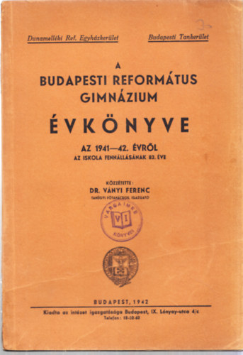 Dr. V�nyi Ferenc (szerk.) - A Budapesti Reform�tus Gimn�zium �vk�nyve az 1941- 42. �vr�l (az iskola fenn�ll�s�nak 83. �ve)