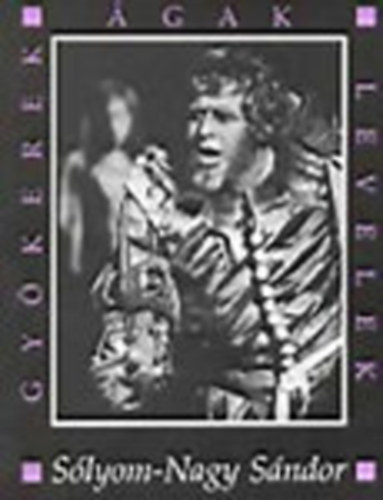 Sólyom-Nagy Sándor - Gyökerek, ágak, levelek - Sólyom-Nagy Sándor vallomása pályájáról, életéről (Dedikált + a szerző levelével)