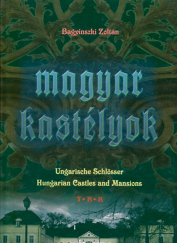 Bagyinszki Zoltn - Magyar kastlyok (Ungarische Schlsser-Hungarian Castles and Mansions)