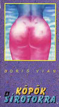 Boris Vian - Köpök a sírotokra