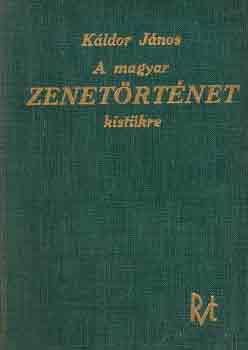 Dr. K�ldor J�nos - A magyar zenet�rt�net kist�kre