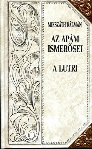 Mikszth Klmn - Az apm ismersei - A lutri (Mikszth-sorozat 13.)